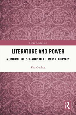 Literature and Power: A Critical Investigation of Literary Legitimacy by Zhu Guohua