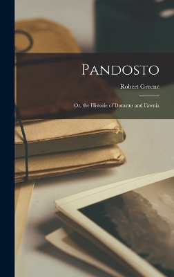 Pandosto: Or, the Historie of Dorastus and Fawnia by Robert Greene