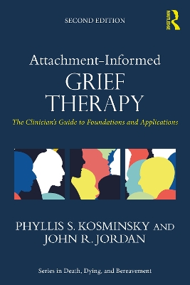 Attachment-Informed Grief Therapy: The Clinician’s Guide to Foundations and Applications by Phyllis S. Kosminsky