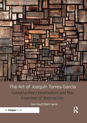 The Art of Joaquín Torres-García: Constructive Universalism and the Inversion of Abstraction book