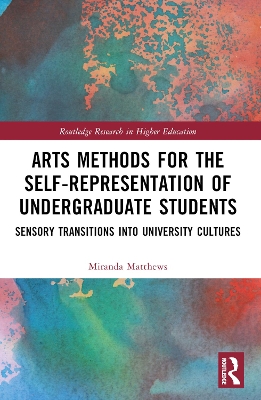 Arts Methods for the Self-Representation of Undergraduate Students: Sensory Transitions into University Cultures book