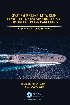 System Reliability, Risk, Longevity, Sustainability and Optimal Decision Making: Emphasis on Marine Structures book