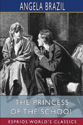 The Princess of the School (Esprios Classics): Illustrated by Frank Wiles by Angela Brazil