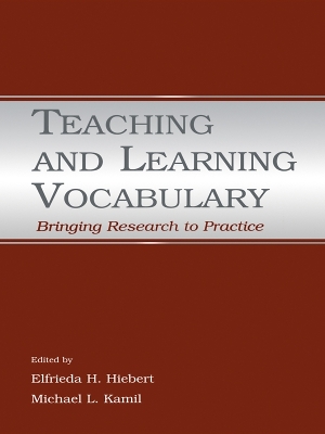 Teaching and Learning Vocabulary: Bringing Research to Practice by Elfrieda H. Hiebert
