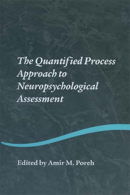 The The Quantified Process Approach to Neuropsychological Assessment by Amir M. Poreh