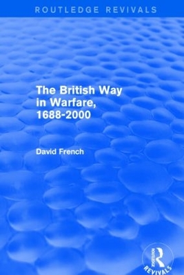 The The British Way in Warfare 1688 - 2000 (Routledge Revivals) by David French
