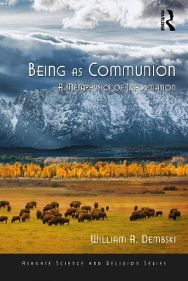 Being as Communion: A Metaphysics of Information by William A. Dembski
