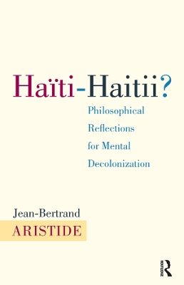 Haiti-Haitii: Philosophical Reflections for Mental Decolonization by Jean-Bertrand Aristide