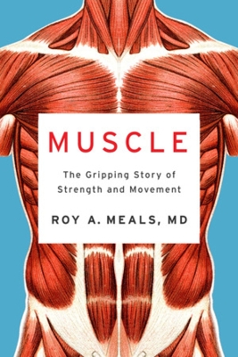 Muscle: The Gripping Story of Strength and Movement by Roy A. Meals