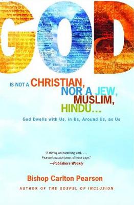 God Is Not a Christian, Nor a Jew, Muslim, Hindu... by Carlton Pearson