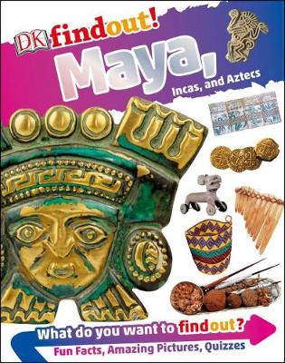 DK Findout! Maya, Incas, and Aztecs by DK