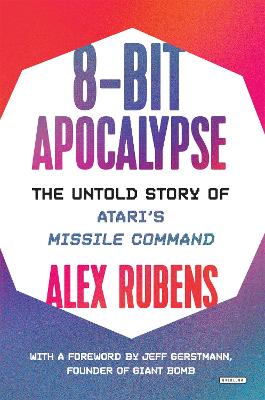 8-Bit Apocalypse: The Untold Story of Atari's Missile Command book