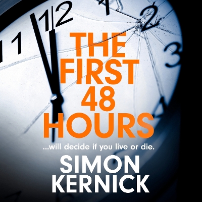 The First 48 Hours: the twisting new thriller from the Sunday Times bestseller by Simon Kernick