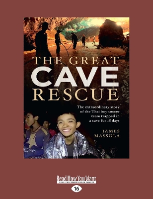 The Great Cave Rescue: The extraordinary story of the Thai boy soccer team trapped in a cave for 18 days by James Massola