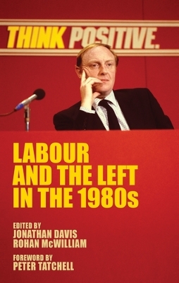 Labour and the Left in the 1980s by Jonathan Davis