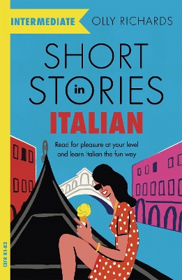 Short Stories in Italian for Intermediate Learners: Read for pleasure at your level, expand your vocabulary and learn Italian the fun way! book