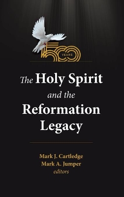 The Holy Spirit and the Reformation Legacy book