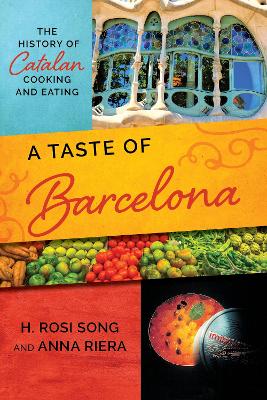 A Taste of Barcelona: The History of Catalan Cooking and Eating by H Rosi Song