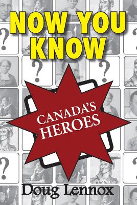 Now You Know Canada's Heroes by Doug Lennox