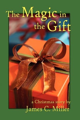 The Magic in the Gift by James C Miller