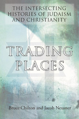 Trading Places: The Intersecting Histories of Judaism and Christianity book