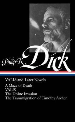 Philip K. Dick: Valis and Later Novels by Philip K Dick