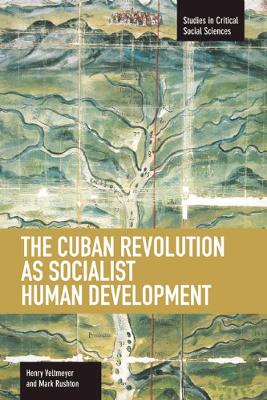 Cuban Revolution As Socialist Human Development, The: The Dynamics Of Universities, Knowledge & Society book
