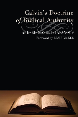 Calvin's Doctrine of Biblical Authority by Abd-El-Masih Istafanous