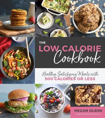 The Low Calorie Cookbook: Healthy, Satisfying Meals with 500 Calories or Less book