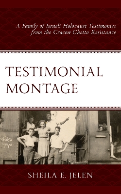 Testimonial Montage: A Family of Israeli Holocaust Testimonies from the Cracow Ghetto Resistance book