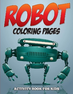 Robot Coloring Pages - Activity Book for Kids book