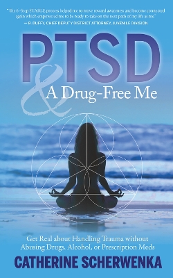 PTSD and a Drug-Free Me: Get Real about Handling Trauma without Abusing Drugs, Alcohol, or Prescription Meds book