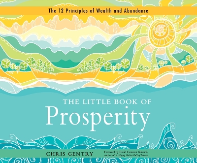 The Little Book of Prosperity: The 12 Principles of Wealth and Abundance by Chris Gentry