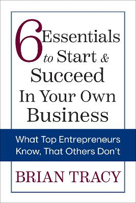 6 Essentials to Start & Succeed in Your Own Business: What Top Entrepreneurs Know, That Others Don't book