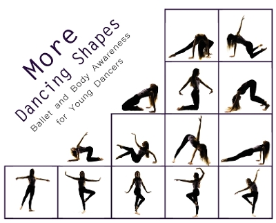 More Dancing Shapes: Ballet and Body Awareness for Young Dancers book