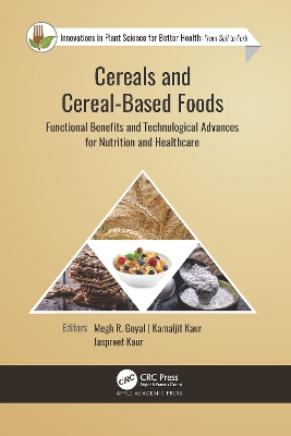 Cereals and Cereal-Based Foods: Functional Benefits and Technological Advances for Nutrition and Healthcare by Megh R. Goyal