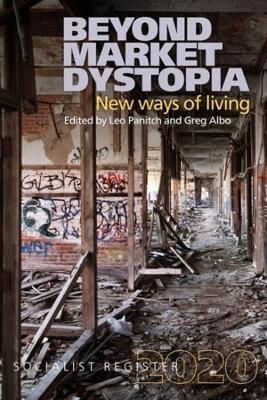 The Socialist Register 2020: Beyond Market Dystopia: New Ways of Living book