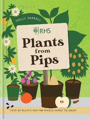 RHS Plants from Pips: Pots of plants for the whole family to enjoy by Holly Farrell