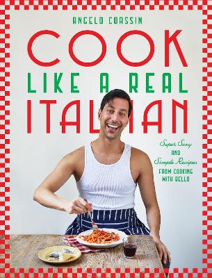 Cook Like a Real Italian: Super Sexy and Simple Recipes from Cooking with Bello book