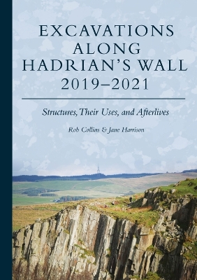Excavations Along Hadrian’s Wall 2019–2021: Structures, Their Uses, and Afterlives book
