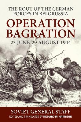 Operation Bagration, 23 June-29 August 1944: The Rout Of The German Forces In Belorussia book