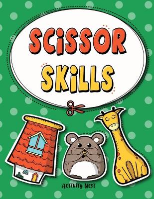 Scissor Skills: Cutting Practice Workbook for Preschool to Kindergarten: 50 Pages of Fun Scissor Practice for Kids book
