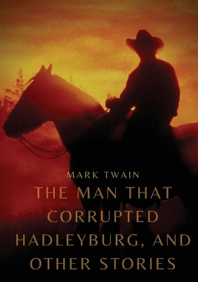 The Man That Corrupted Hadleyburg, and other stories book