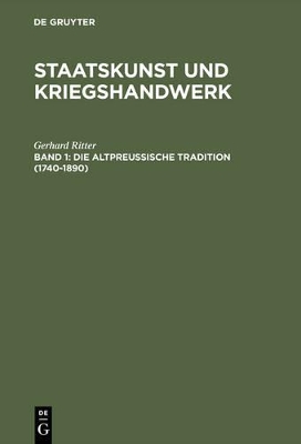 Staatskunst und Kriegshandwerk, BAND 1, Die altpreußische Tradition (1740-1890) book