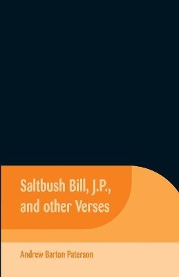 Saltbush Bill, J.P., and Other Verses by Andrew Barton Paterson