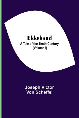 Ekkehard; A Tale Of The Tenth Century (Volume I) book