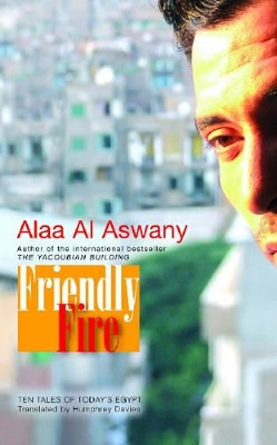 Friendly Fire by Alaa Al Aswany