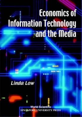 Economics Of Information Technology And The Media by Linda Low
