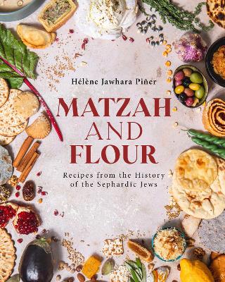 Matzah and Flour: Recipes from the History of the Sephardic Jews book