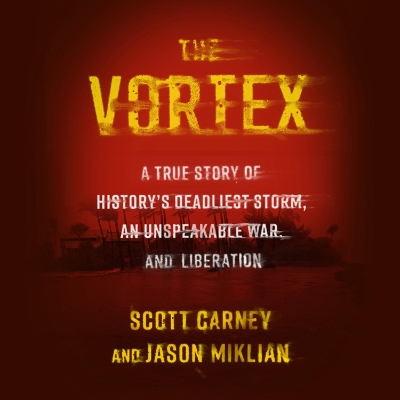 The Vortex: A True Story of History’s Deadliest Storm, an Unspeakable War, and Liberation book